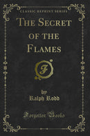 The Secret of the Flames (Classic Reprint)