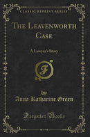 The Leavenworth Case: A Lawyer's Story (Classic Reprint)
