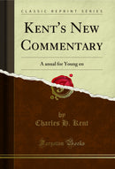 Kent's New Commentary: A Manual for Young Men (Classic Reprint)
