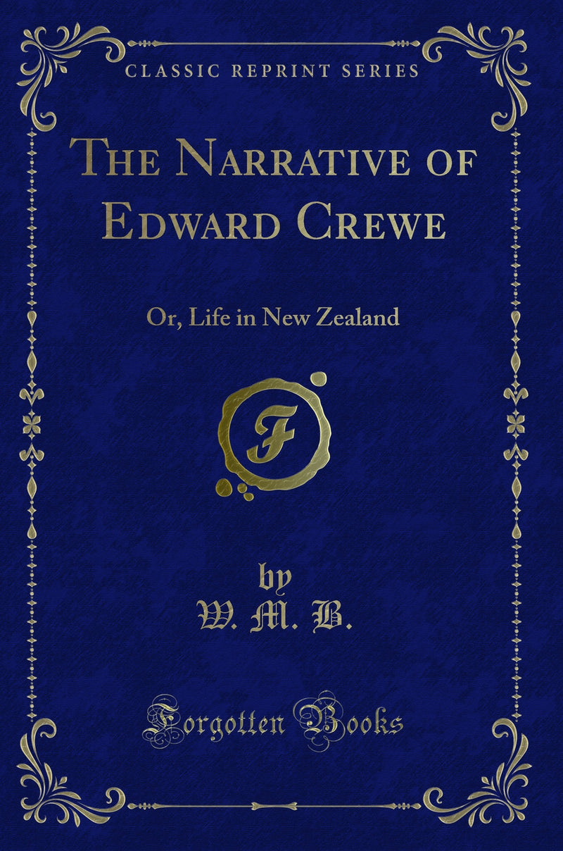 The Narrative of Edward Crewe: Or, Life in New Zealand (Classic Reprint)
