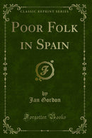 Poor Folk in Spain (Classic Reprint)