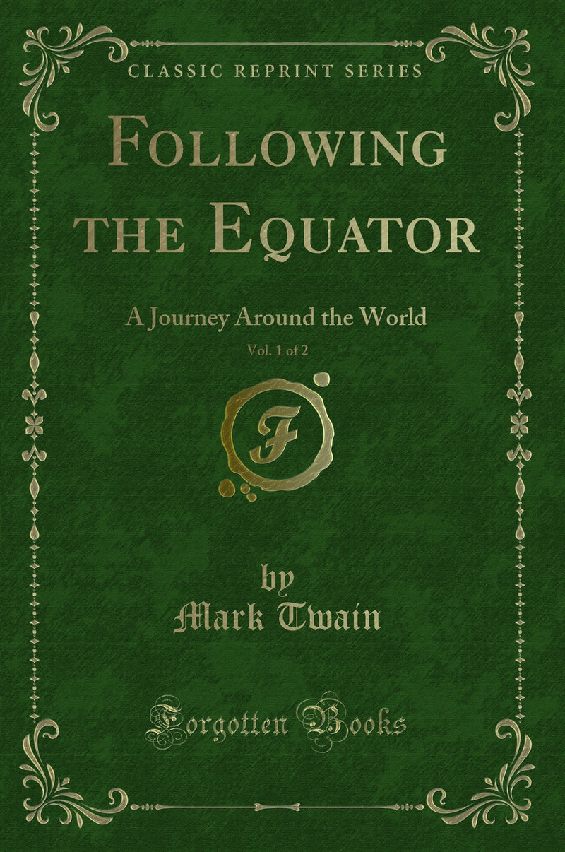 Following the Equator, Vol. 1 of 2: A Journey Around the World (Classic Reprint)