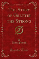 The Story of Grettir the Strong (Classic Reprint)
