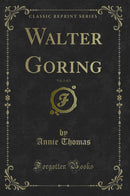 Walter Goring, Vol. 2 of 3 (Classic Reprint)
