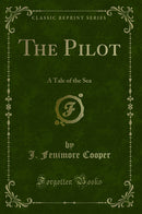 The Pilot: A Tale of the Sea (Classic Reprint)