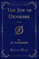 The Jew of Denmark: A Tale (Classic Reprint)