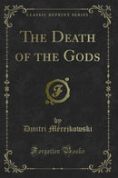 The Death of the Gods (Classic Reprint)