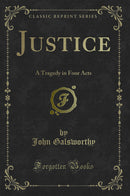 Justice: A Tragedy in Four Acts (Classic Reprint)