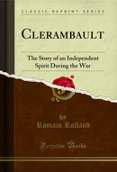 Clerambault: The Story of an Independent Spirit During the War (Classic Reprint)