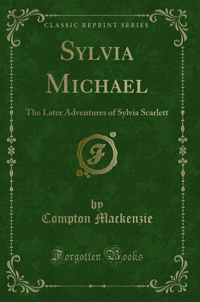 Sylvia Michael: The Later Adventures of Sylvia Scarlett (Classic Reprint)