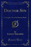 Doctor Syn: A Smuggler Tale of the Romney Marsh (Classic Reprint)