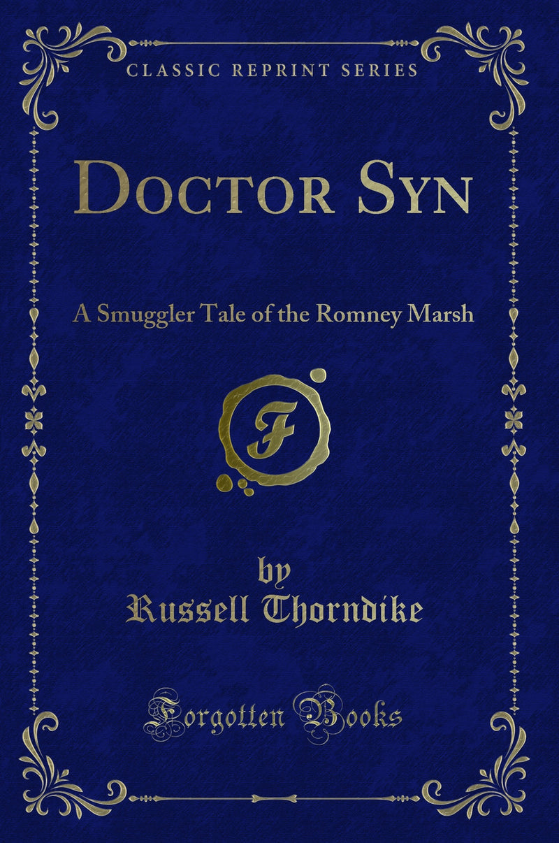 Doctor Syn: A Smuggler Tale of the Romney Marsh (Classic Reprint)
