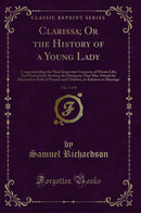 Clarissa; Or the History of a Young Lady, Vol. 5 of 8: Comprehending the Most Important Concerns of Private Life; And Particularly Shewing the Distresses That May Attend the Misconduct Both of Parents and Children, in Relation to Marriage
