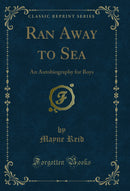 Ran Away to Sea: An Autobiography for Boys (Classic Reprint)