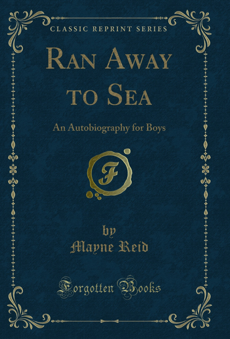 Ran Away to Sea: An Autobiography for Boys (Classic Reprint)