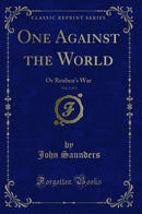 One Against the World, Vol. 1 of 3: Or Reuben's War (Classic Reprint)