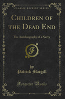 Children of the Dead End: The Autobiography of a Navvy (Classic Reprint)