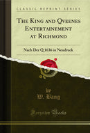 The King and Qveenes Entertainement at Richmond: Nach Der Q 1636 in Neudruck (Classic Reprint)