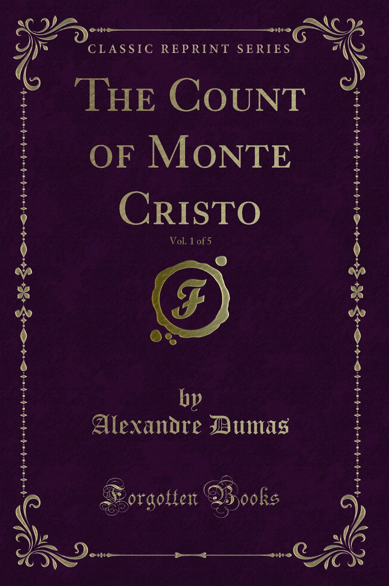 The Count of Monte Cristo, Vol. 1 of 5 (Classic Reprint)