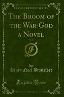 The Broom of the War-God a Novel, Vol. 43 (Classic Reprint)