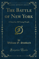 The Battle of New York: A Story for All Young People (Classic Reprint)