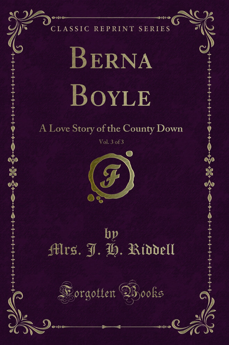 Berna Boyle, Vol. 3 of 3: A Love Story of the County Down (Classic Reprint)