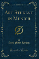 Art-Student in Munich (Classic Reprint)