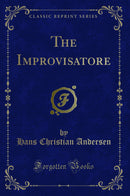 The Improvisatore: Or, Life in Italy (Classic Reprint)