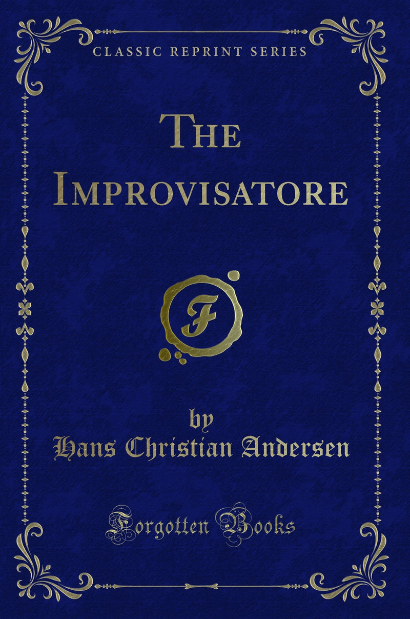 The Improvisatore: Or, Life in Italy (Classic Reprint)