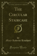 The Circular Staircase (Classic Reprint)