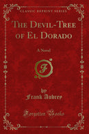 The Devil-Tree of El Dorado: A Novel (Classic Reprint)