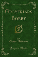 Greyfriars Bobby (Classic Reprint)