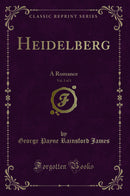 Heidelberg, Vol. 2 of 3: A Romance (Classic Reprint)