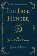 The Lost Hunter (Classic Reprint)