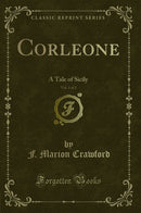 Corleone, Vol. 1 of 2: A Tale of Sicily (Classic Reprint)