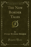 The New Border Tales (Classic Reprint)