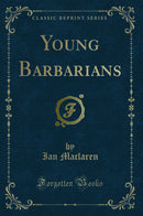 Young Barbarians (Classic Reprint)