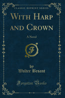 With Harp and Crown: A Novel (Classic Reprint)
