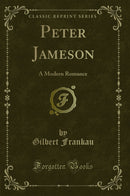 Peter Jameson: A Modern Romance (Classic Reprint)