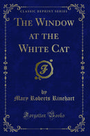 The Window at the White Cat (Classic Reprint)