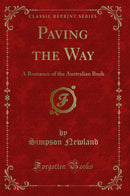 Paving the Way: A Romance of the Australian Bush (Classic Reprint)