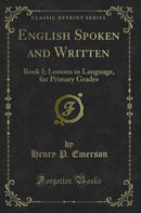 English Spoken and Written: Book I; Lessons in Language, for Primary Grades (Classic Reprint)