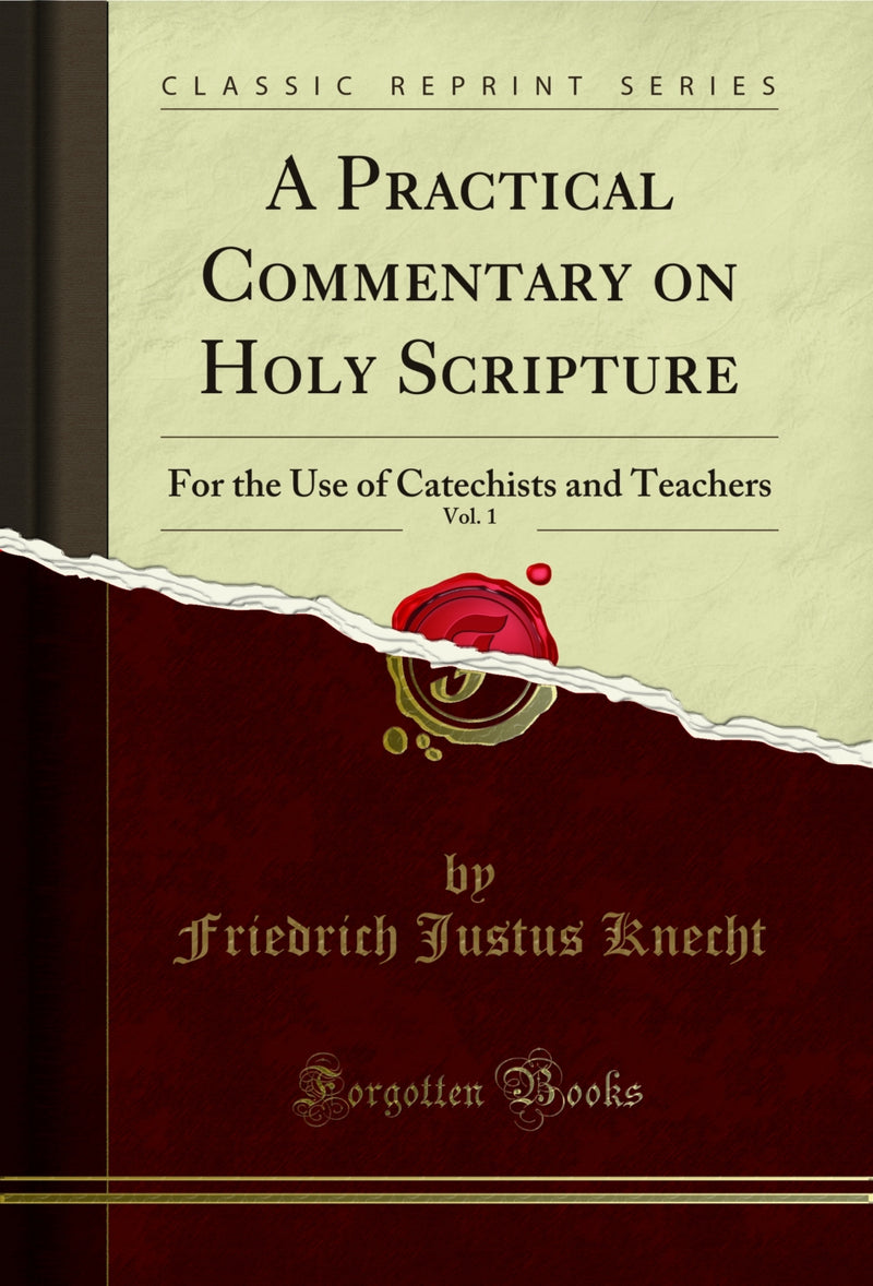 A Practical Commentary on Holy Scripture, Vol. 1: For the Use of Catechists and Teachers (Classic Reprint)