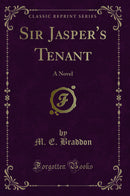 Sir Jasper's Tenant: A Novel (Classic Reprint)