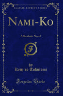 Nami-Ko: A Realistic Novel (Classic Reprint)