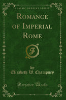 Romance of Imperial Rome (Classic Reprint)