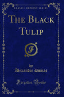 The Black Tulip (Classic Reprint)