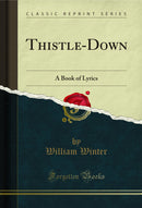 Thistle-Down: A Book of Lyrics (Classic Reprint)