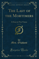 The Last of the Mortimers, Vol. 1 of 3: A Story in Two Voices (Classic Reprint)