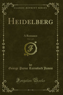 Heidelberg, Vol. 1 of 3: A Romance (Classic Reprint)